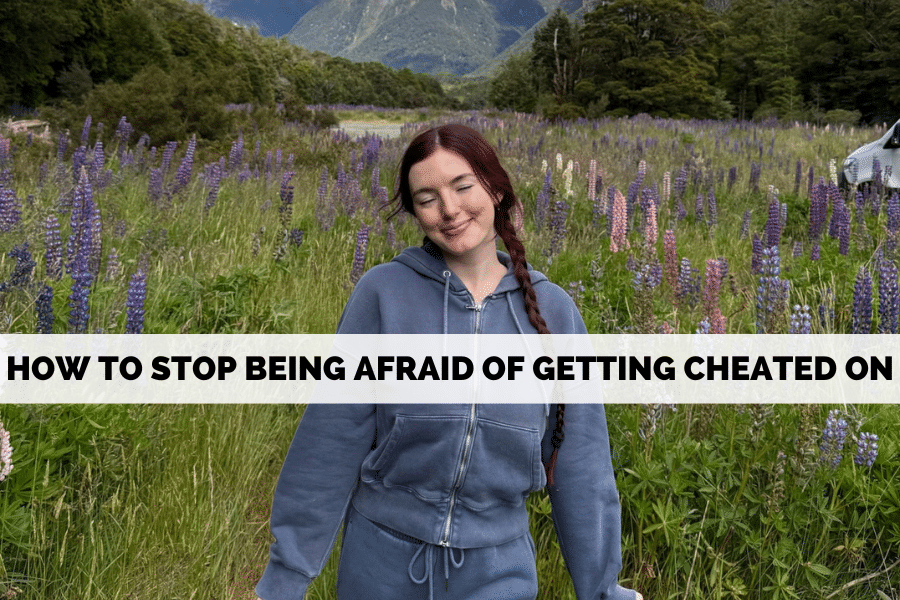 how to stop being afraid of getting cheated on