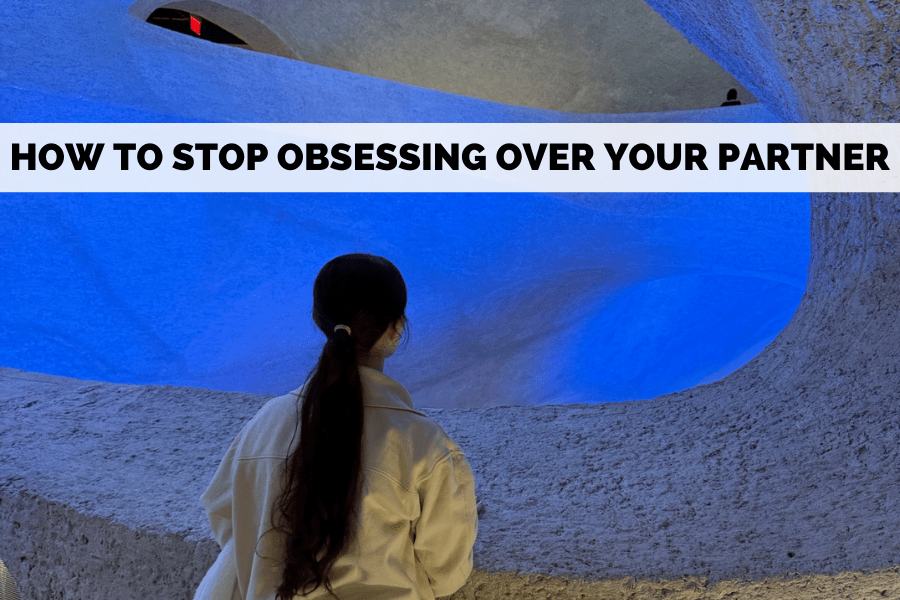 how to stop obsessing over your partner